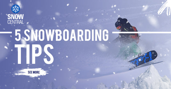 5 Snowboarding Tips To Get You Riding Quickly