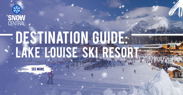 Destination Guide: Lake Louise Ski Resort